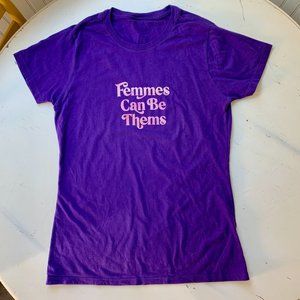 Femmes Can Be Thems T-shirt - Sz Small